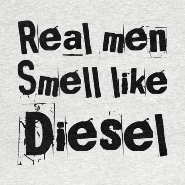 Real men smell like diesel by Sloop